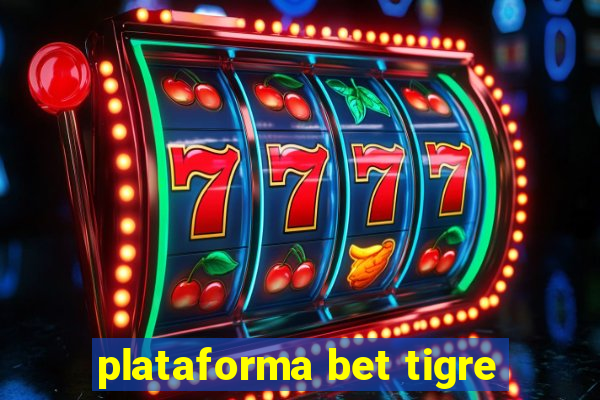 plataforma bet tigre